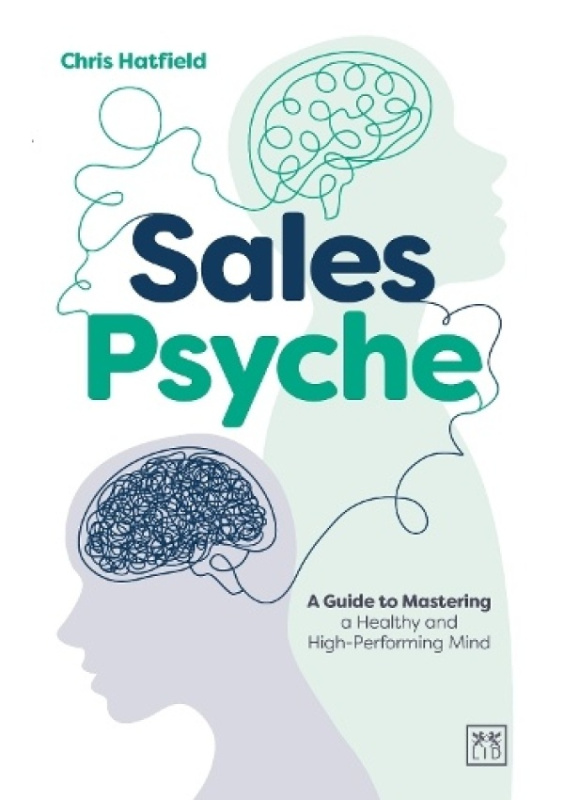 Sales Psyche, Mastering a healthy mind for peak sales performance LID Publishing