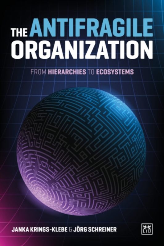 LID Publishing Antifragile Organization - Krings-Klebe, Janka a Schreiner, Jorg