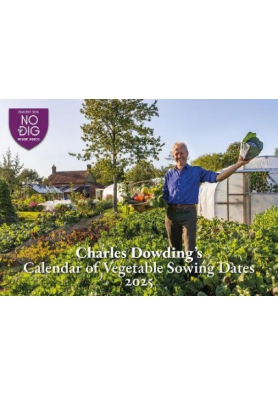 Charles Dowdings Calendar of Vegetable Sowing Dates 2025 No Dig Garden