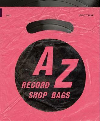 A-Z of Record Shop Bags: 1940s to 1990s - Damon Murray, Jon Savage, Jonny Trunk, Stephen Sorrell - kniha z kategorie Umění, design a architektura