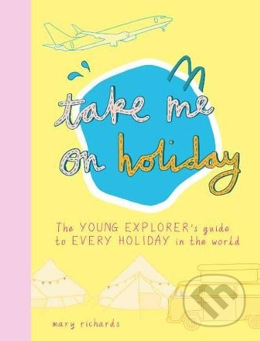 Take Me On Holiday (The Young Explorer's Guide to Every Holiday in the World) - kniha z kategorie Umění, design a architektura
