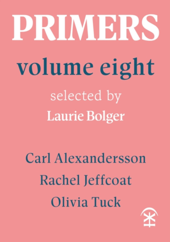 Nine Arches Press Primers Volume Eight - Alexandersson, Carl a Jeffcoat, Rachel a Tuck, Olivia