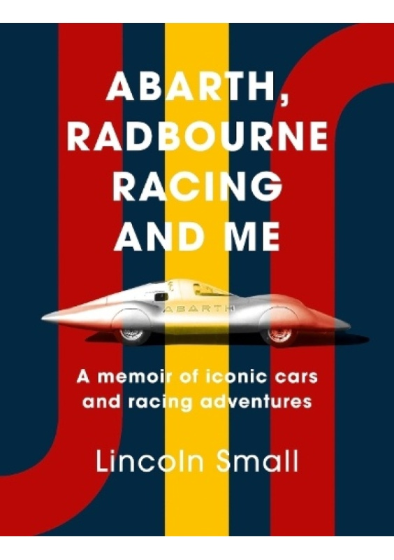 Abarth, Radbourne Racing and Me, A memoir of iconic cars and racing adventures Whitefox Publishing Ltd