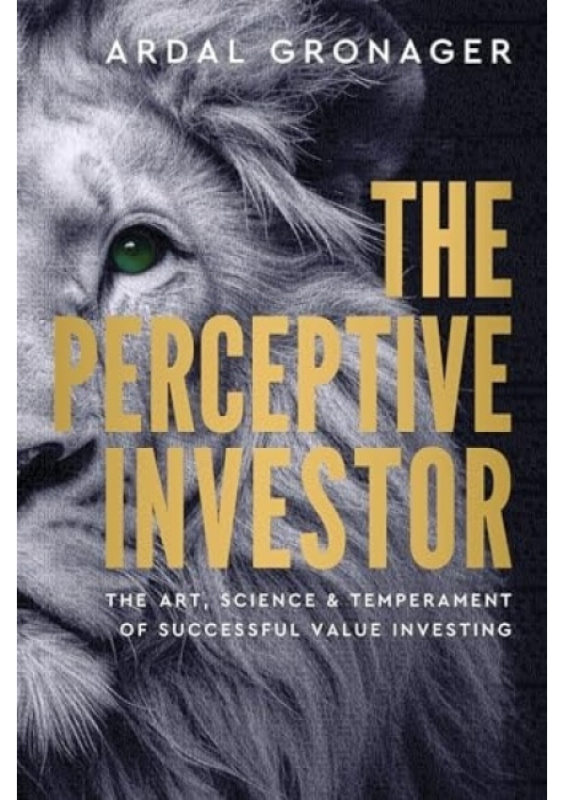 Perceptive Investor, The Art, Science a Temperament of Successful Value Investing Unicorn Publishing Group
