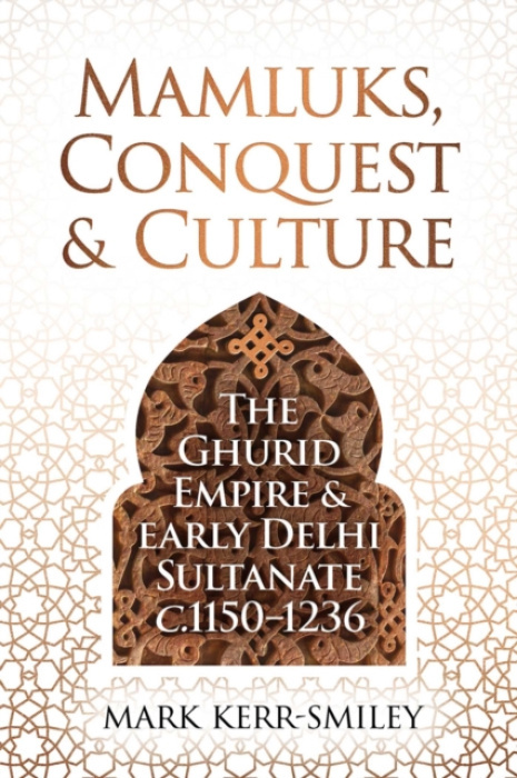 Unicorn Publishing Group Mamluks, Conquest and Culture - Kerr-Smiley, Mark