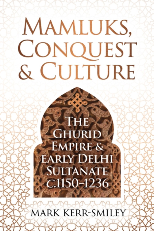 Unicorn Publishing Group Mamluks, Conquest and Culture - Kerr-Smiley, Mark