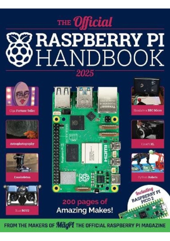 Official Raspberry Pi Handbook 2025, Astounding projects with Raspberry Pi computers Raspberry Pi Press