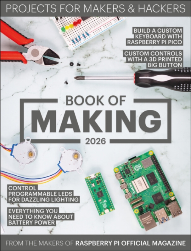 Raspberry Pi Press Book of Making 2026 - Makers of the Raspberry Pi Official Magazine, The
