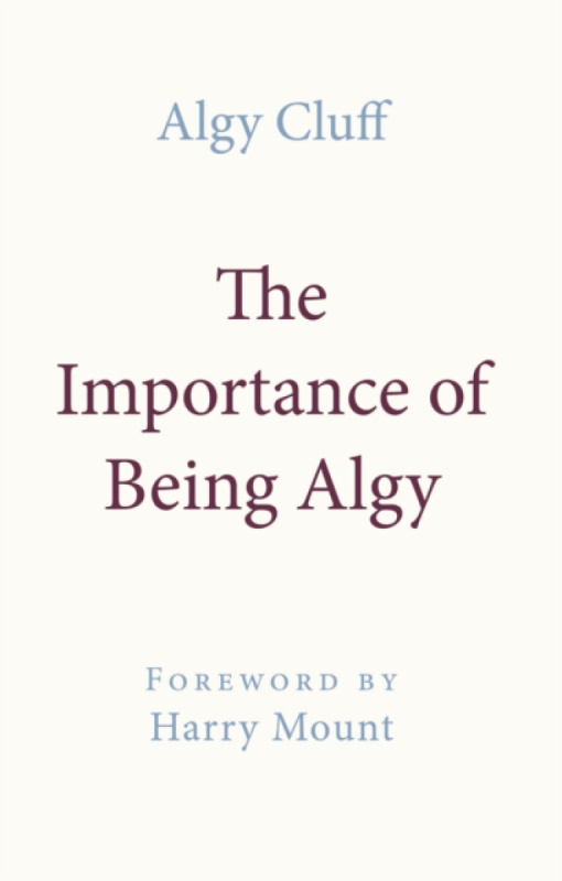 Tandem Publishing Ltd THE IMPORTANCE OF BEING ALGY - ALGY CLUFF