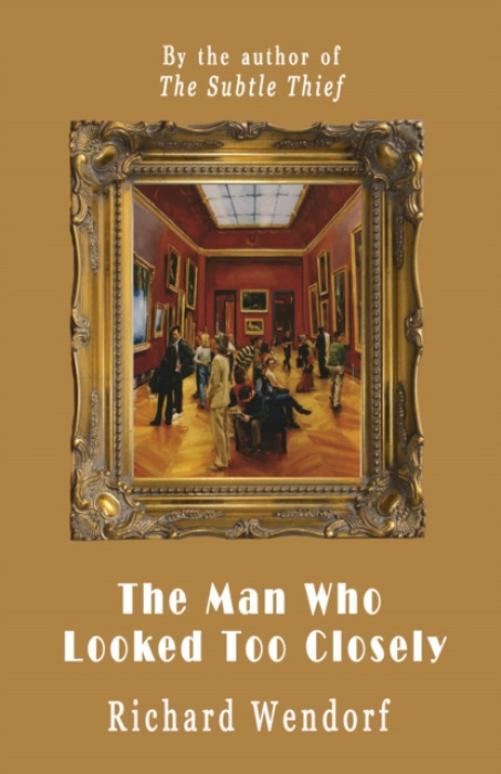 The Conrad Press Man Who Looked Too Closely - Wendorf, Richard