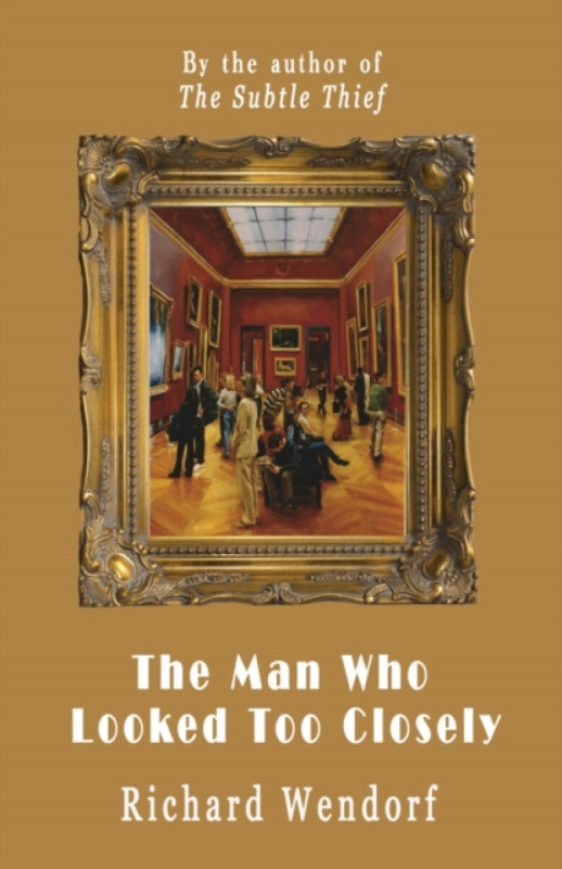 The Conrad Press Man Who Looked Too Closely - Wendorf, Richard
