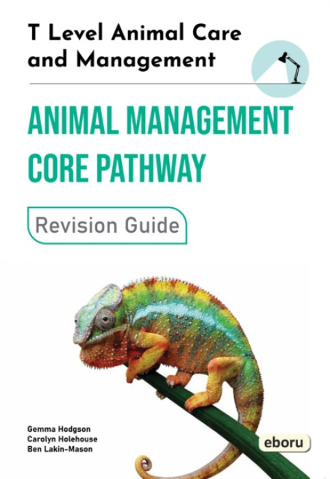 Eboru Publishing T Level Animal Care and Management - Animal Management Core Pathway Revision Guide - Hodgson, Gemma a Holehouse, Carolyn a Lakin-Mason, Ben