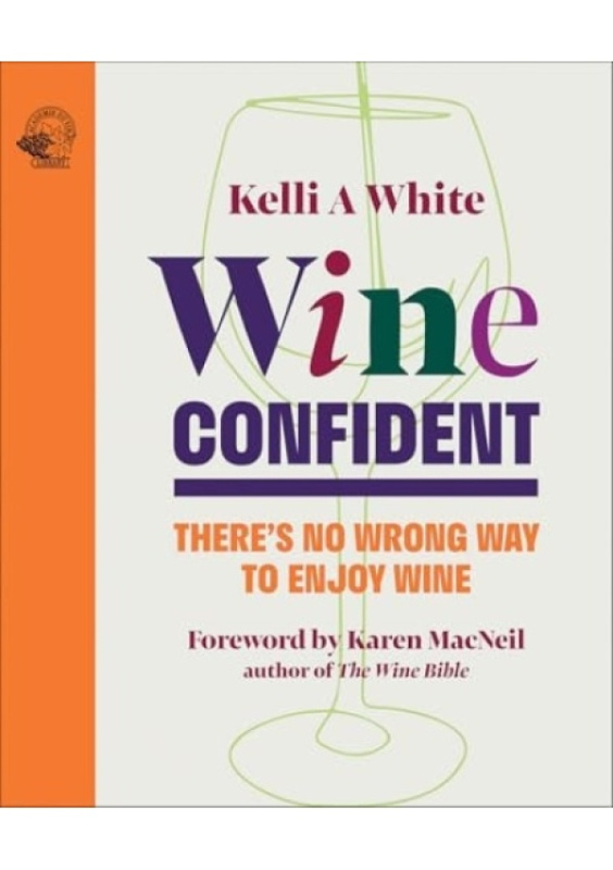 Wine Confident, There's No Wrong Way to Enjoy Wine ACADEMIE DU VIN LIBRARY LIMITED