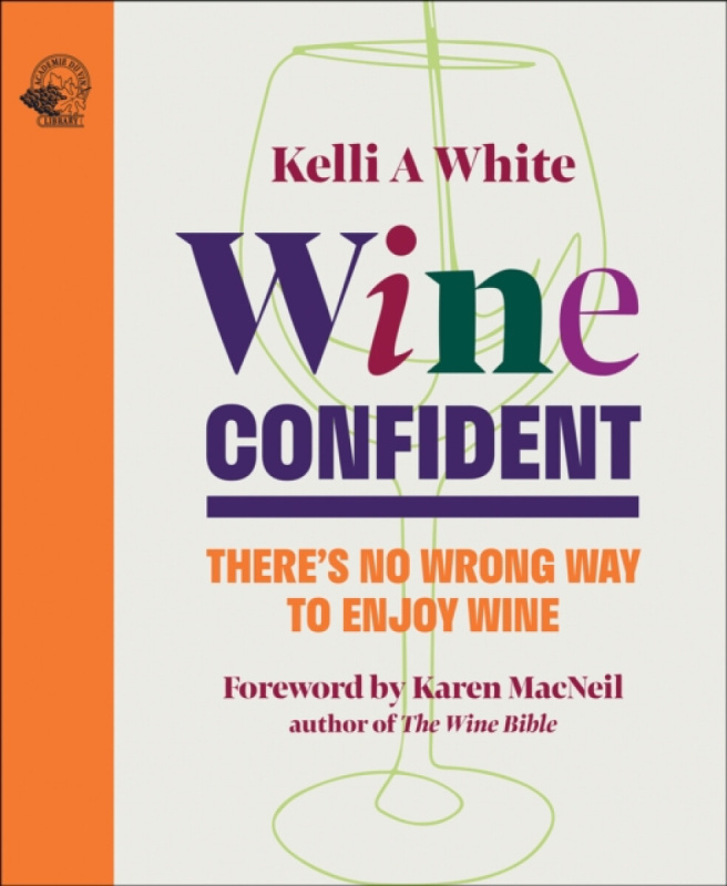 Wine Confident, There's No Wrong Way to Enjoy Wine ACADEMIE DU VIN LIBRARY LIMITED