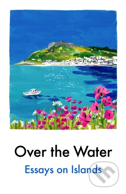 Over the Water (Essays on Islands) - Various - kniha z kategorie Eseje, úvahy a glosy