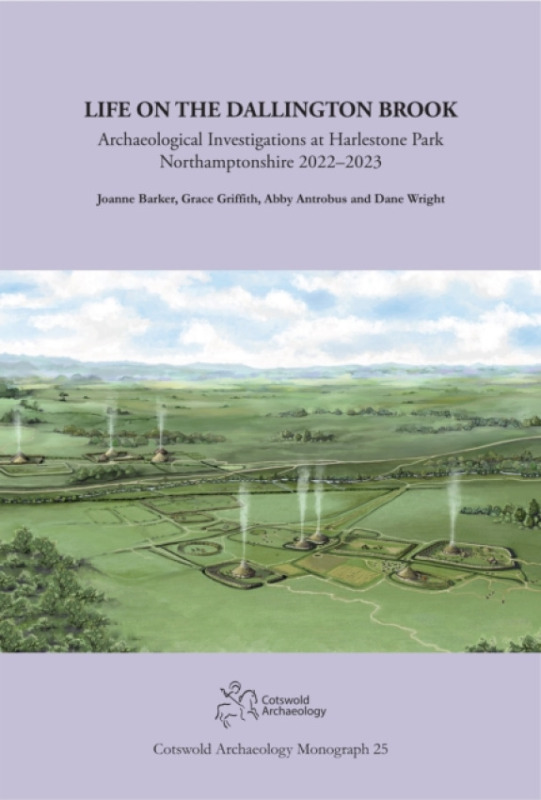 Cotswold Archaeology Life on the Dallington Brook - Barker, Jo a Giffith, Grace a Antrobus, Abby a Wright, Dane