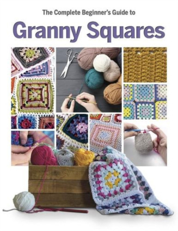 The Complete Beginner's Guide to Granny Squares - Caroline Smith
