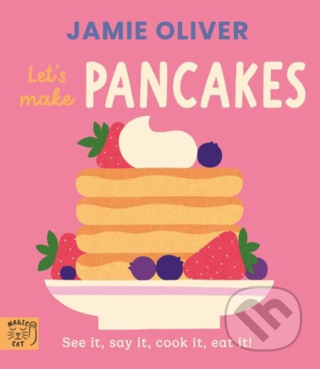 Jamie Oliver: Lets Make Pancakes (See it, say it, cook it, eat it!) - kniha z kategorie Pro děti