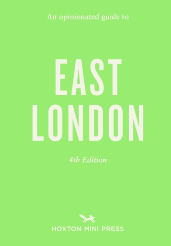 Hoxton Mini Press Opinionated Guide to East London (Fourth Edition) An - Barber, Sonya