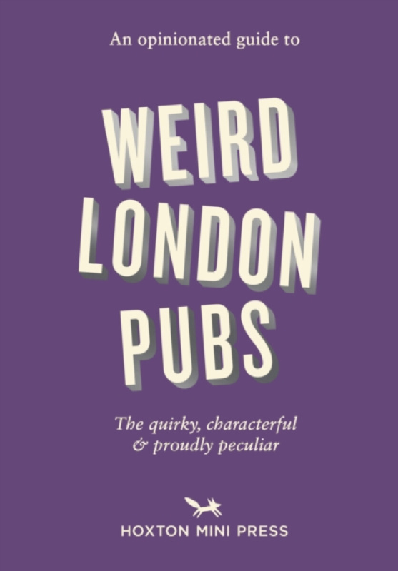 Hoxton Mini Press Opinionated Guide to Weird London Pubs - Barrie, Josh