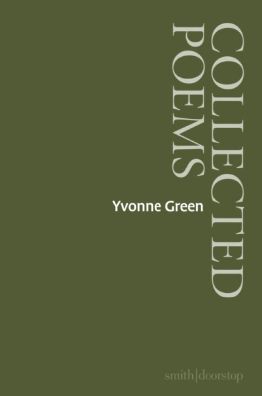 Smith|Doorstop Books Yvonne Green: Collected Poems - Green, Yvonne