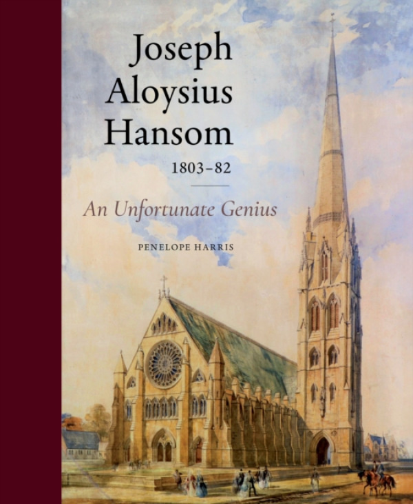 Unicorn Publishing Group Joseph Aloysius Hansom (1803-82) - Harris, Penelope