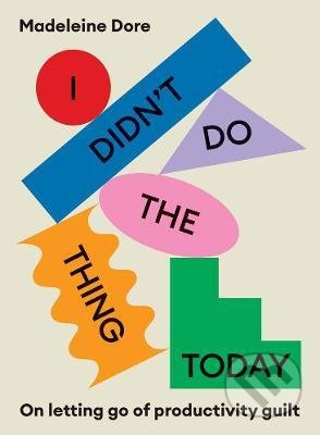 I Didn't Do The Thing Today (On letting go of productivity guilt) - kniha z kategorie Beletrie
