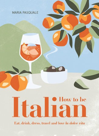 How to Be Italian, Eat, drink, dress, travel and love La Dolce Vita Smith Street Books