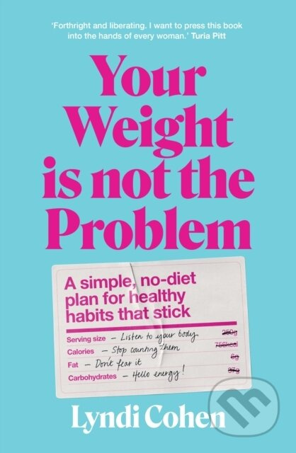 Your Weight Is Not the Problem (A simple, no-diet plan for healthy habits that stick) - kniha z kategorie Zdraví a životní styl