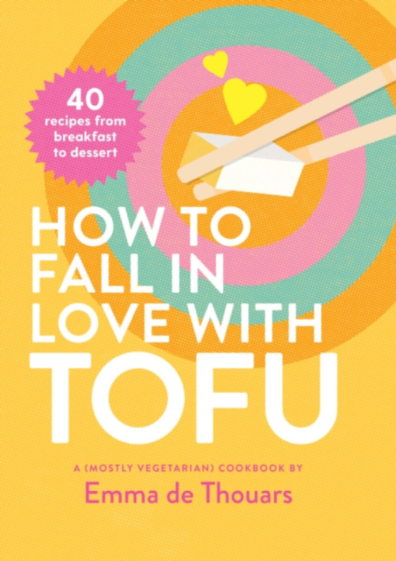 How to Fall in Love with Tofu - Emma de Thouars