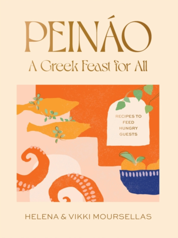 PeinÃ¡o: A Greek Feast for All - Helena Moursellas, Vikki Moursellas