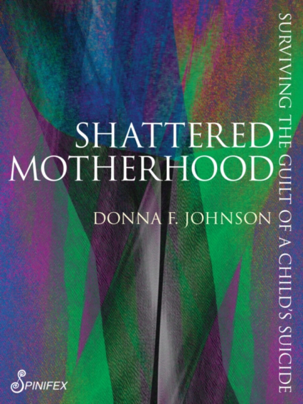 Spinifex Press Shattered Motherhood - Johnson, Donna F.