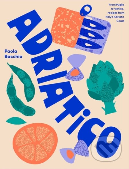 Adriatico (From Puglia to Venice and Trieste, recipes from Italy's Adriatic coast) - kniha z kategorie Italská kuchyně