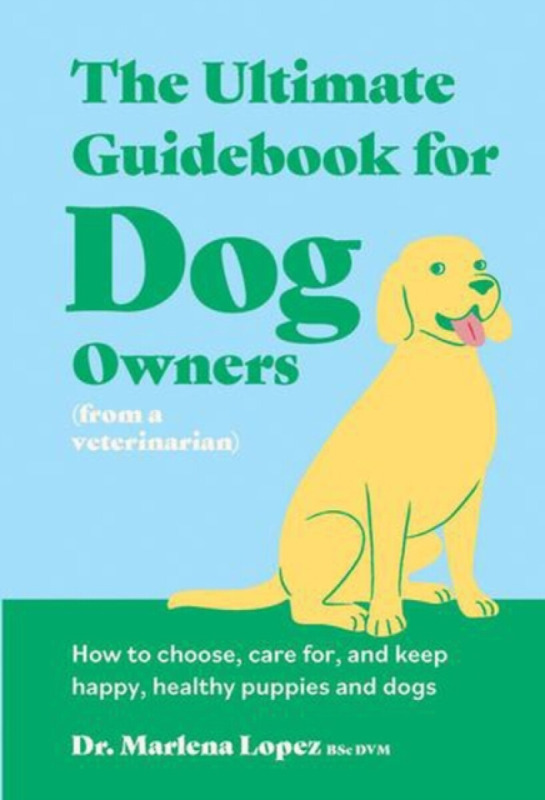Smith Street Books Ultimate Guidebook for Dog Owners (from a veterinarian) - Lopez BSc DVM, Dr. Marlena