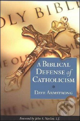 A Biblical Defense of Catholicism - Dave  Armstrong - kniha z kategorie Křesťanství