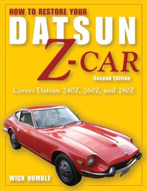 How to Restore Your Datsun Z-Car, Updated, Covers Datsun 240Z, 260Z, and 280Z Motorbooks International