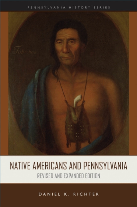 Pennsylvania Historical Association Native Americans and Pennsylvania - Richter, Daniel K.