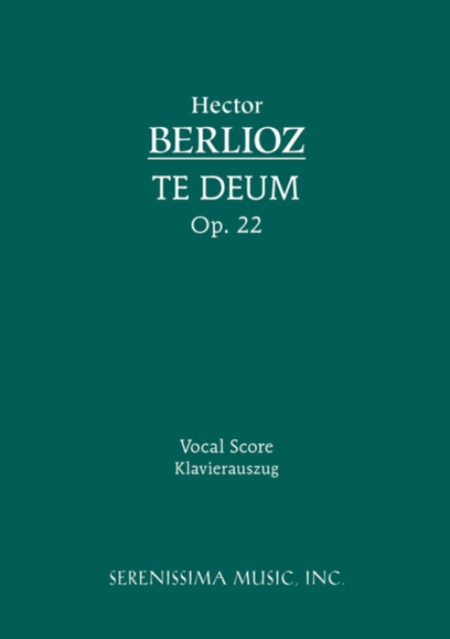 Serenissima Music Te Deum, Op.22 - Berlioz, See E Csicsery-Ronay Hector