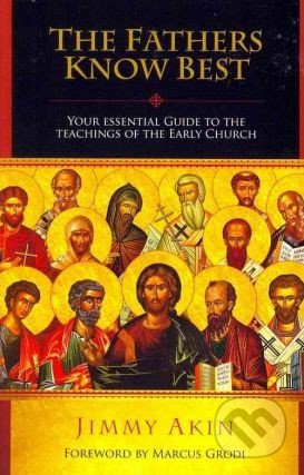The Fathers Know Best (Your Essential Guide to the Teachings of the Early Church) - kniha z kategorie Náboženská literatura