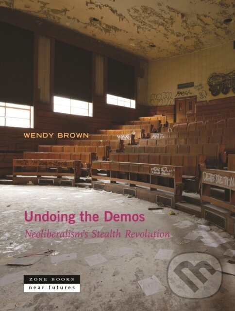 Undoing the Demos (Neoliberalism's Stealth Revolution) - kniha z kategorie Humanitné a spoločenské vedy