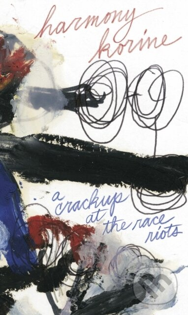 Crackup at the Race Riots - Harmony Korine - kniha z kategorie Společenská beletrie