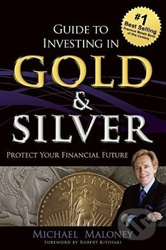 Guide to Investing in Gold and Silver (Protect Your Financial Future) - kniha z kategorie Odborné a naučné