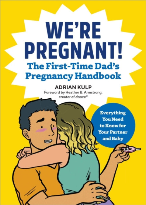 Callisto Media Inc. We're Pregnant! The First Time Dad's Pregnancy Handbook - Kulp, Adrian