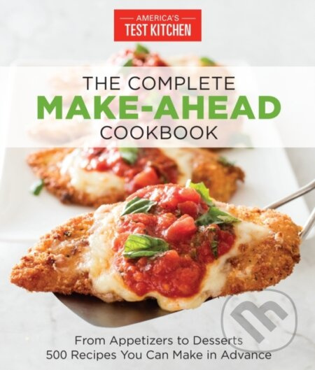 The Complete Make-Ahead Cookbook (From Appetizers to Desserts 500 Recipes You Can Make in Advance) - kniha z kategorie Zdraví a životní styl