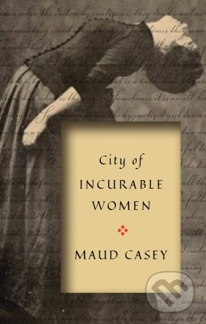City of Incurable Women - Maud Casey - kniha z kategorie Společenská beletrie
