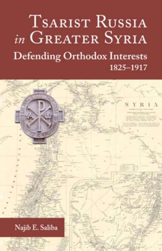 Holy Trinity Publications Tsarist Russia in Greater Syria - Najib E. Saliba