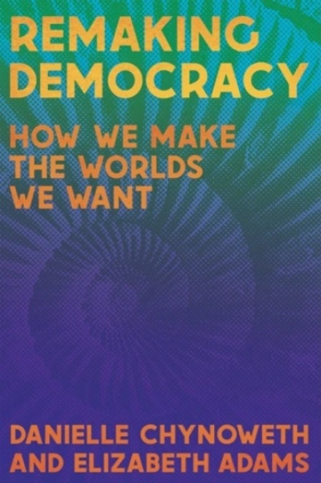 Common Notions Field Guide to Democratized Living - Chynoweth, Danielle a Adams, Elizabeth