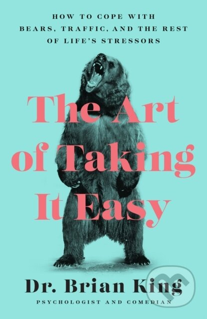 The Art of Taking It Easy (How to Cope with Bears, Traffic, and the Rest of Life's Stressors) - kniha z kategorie Psychologie