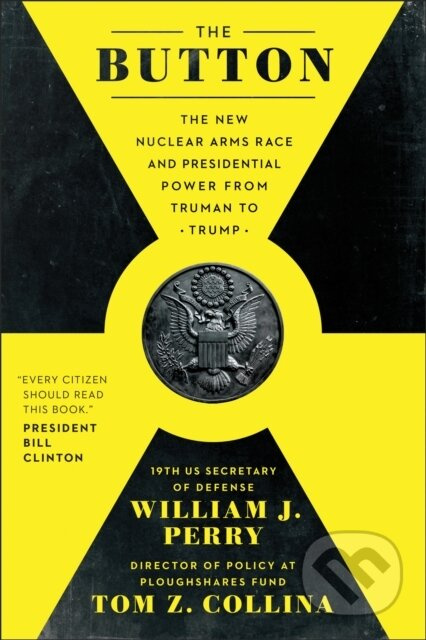 The Button (The New Nuclear Arms Race and Presidential Power from Truman to Trump) - kniha z kategorie Humanitní a společenské vědy