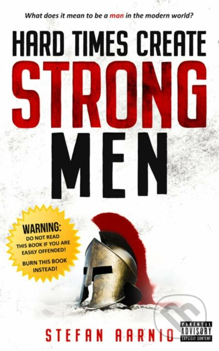 Hard Times Create Strong Men (Why the World Craves Leadership and How You Can Step Up to Fill the Need) - kniha z kategorie Podnikání